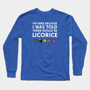 I Was Told There Would Be Black Licorice Long Sleeve T-Shirt